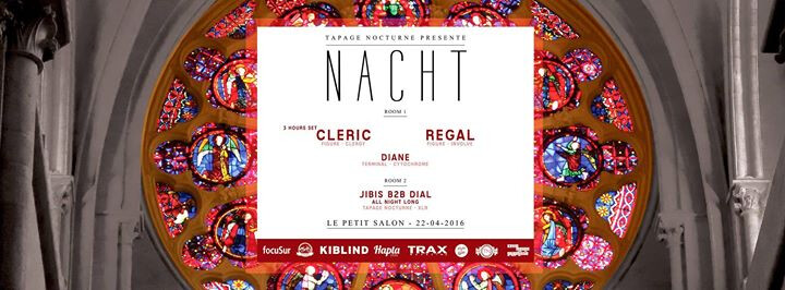 ▩ Nacht ▩ Cleric [3 Hours Set], Regal, Diane, Jibis B2B Dial [All night long] ▩ V. 22 Avril ▩ Le Petit Salon ▩