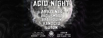 ACID NIGHT - Arko'nik / Akousmatt / Artikodin / Lûton / Kanocid