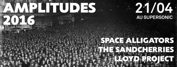 AMPLITUDES LA DEMIE FINALE #2 Space Alligators . The Sandcherries . Lloyd Project