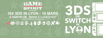3DS or Switch in Lyon #16 : 10 Mars 2017 à GameSpirit