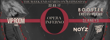 22.03.17 - OPERA INFERNO | BOOSTE LIVE | DJ NOYZ & DIRTY LAW | SLANEY PARIS - VIP ROOM