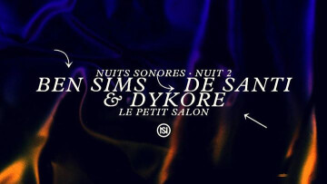 (Complet ) Nuits Sonores - Nuit 2 - Ben Sims & De Santi & Dykore