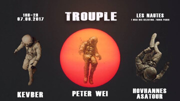 • TROUPLE #2 • Peter Wei, Hovhannes Asatour, Kévin Berard