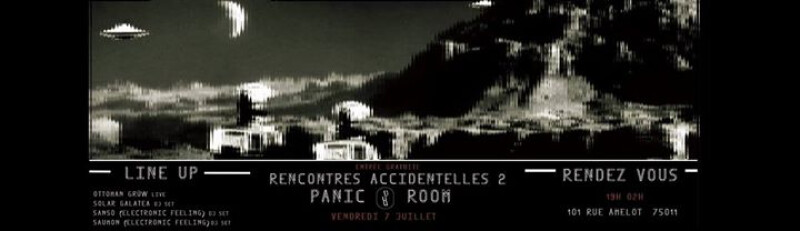 07/07 : Rencontres Accidentelles #2 Panic Room - DJ Sets/live