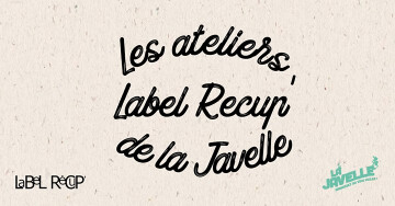 Ateliers Label Recup' à La Javelle
