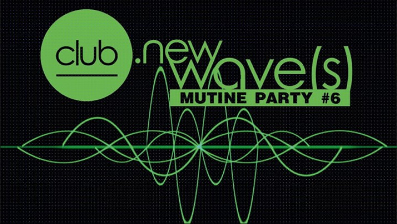 Club New Wave(s) [Mutine Party #6]