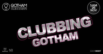 ★ Clubbing Gotham // Gotham Club // samedi 25 novembre ★