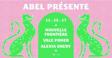 ABEL présente Nouvelle Frontière x Alexia Gredy x Vale Poher