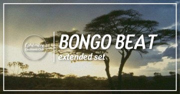 Éphémère Electronic Club | Bongo Beat extended set