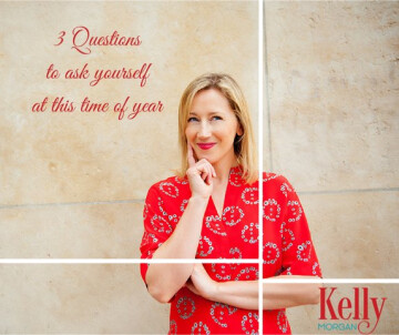 3 Questions to ask yourself at this time of year by Kelly Morgan