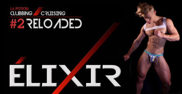 ◣ Élixir ◥ #2 "Reloaded" : votre potion clubbing & cruising