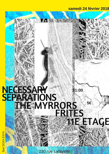 11e étage * Frites * Necessary Separations * 24 février