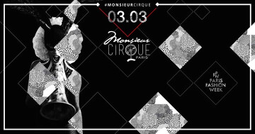 ★ Samedi 03 Mars . Monsieur Cirque ★ Special Fashion WEEK