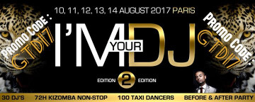 ♬♬♬ I'M YOUR DJ 2nd Edition-Paris 10th-15th AUG 2017 ♬♬♬