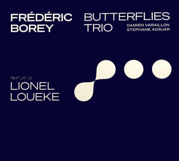 ▲▲REPORTÉ▲▲ Frédéric Borey 'BUTTERFLIES' Trio, Featuring Lionel LOUEKE