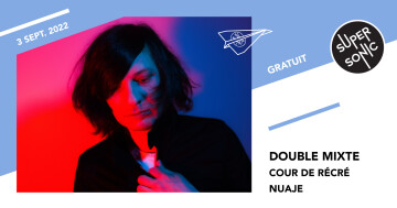 Double Mixte • Cour de Récré / Supersonic (Free entry)