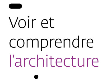 « Voir et comprendre l’architecture »