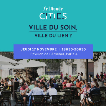 [Conférence] Le Monde Cities - Ville du soin, ville du lien ?