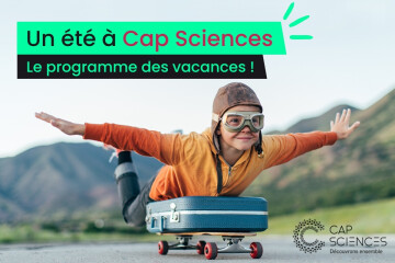 Le programme des vacances à Cap Sciences