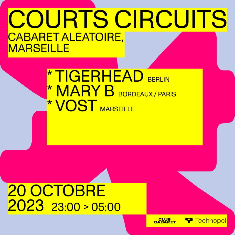 20/10 | TIGERHEAD, MARY B & VOST | Club Cabaret x Technopol : Courts Circuits