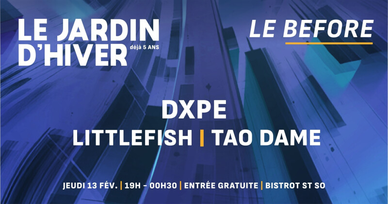 Before du Jardin d'Hiver : DXPE, Littlefish, Tao Dame