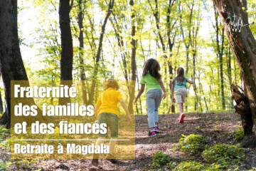 Retraite des familles et des fiancés - 4/5 juillet mai 2026 à Magdala en Sologne