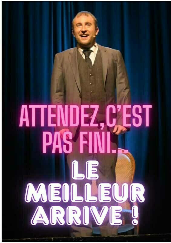 "Attendez, ce n'est pas fini, le meilleur arrive..." Par la Cie Ça Change Un Peu