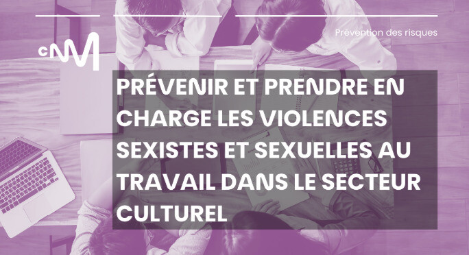 Prévenir et prendre en charge les violences sexistes et sexuelles au travail dans le secteur culturel