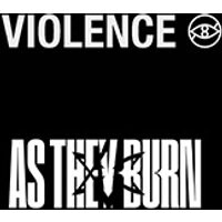 Violence + as they burn