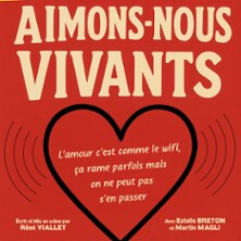 Aimons-Nous Vivants - Une Comédie de Rémi Viallet - Comédie des Volcans - Clermont-Ferrand