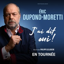 Eric Dupond-Moretti - J'ai Dit Oui ! - Tournée