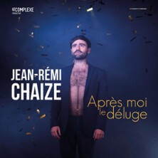 Jean-Rémi Chaize : Après Moi Le Déluge - Théâtre Comédie Odéon, Lyon