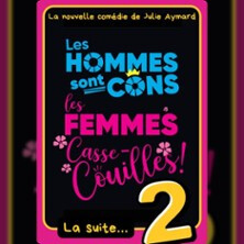 Les Hommes sont Cons, Les Femmes Casse-Couilles, La Suite ! - La Comédie de Lille