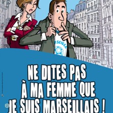 Ne Dites pas à ma Femme que Je Suis Marseillais ! ( Tournée )