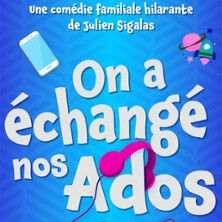 On a Echangé nos Ados - Comédie de Tours