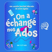 On a Echangé Nos Ados - Théâtre Le Point Comédie, Montpellier