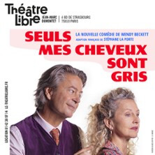 Seuls mes Cheveux sont Gris - Théâtre Libre, Paris