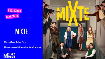 Festival Séries Mania : Projection - débat autour de la série Mixte (épisode 1, France, 2021) suivie d'un échange avec Benoit Lagane