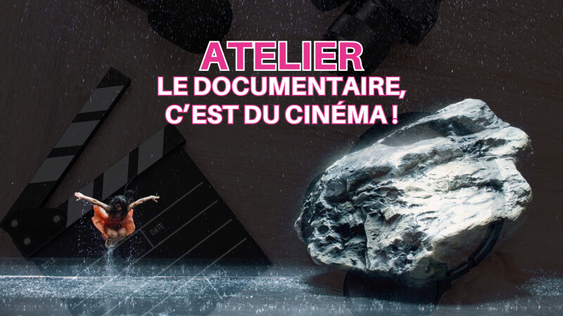 Atelier : Le documentaire, c’est du cinéma !