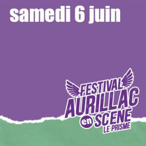 AURILLAC EN SCENE - SAMEDI 06 JUIN 2026