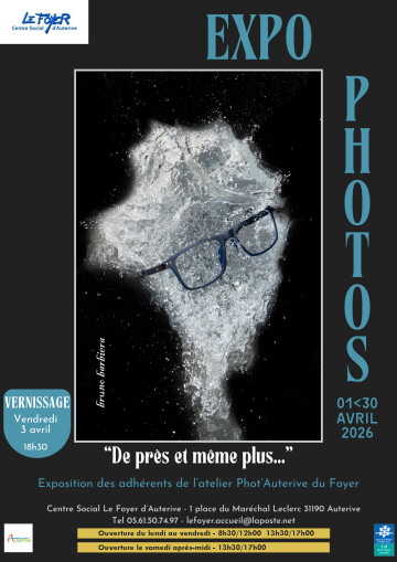 Expo Photos - "De près et même plus..." - Foyer d'Auterive