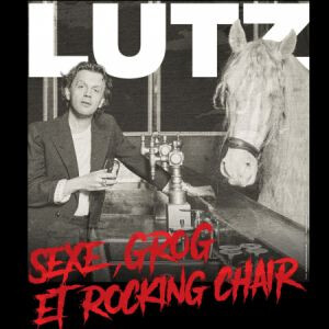 ALEX LUTZ - SEXE, GROG ET ROCKING CHAIR
