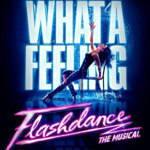 FLASHDANCE - THE MUSICAL