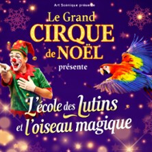 Le Grand Cirque de Noël - L'Ecole des Lutins & l'Oiseau Magique