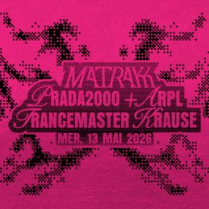 MATRAKK + PRADA2000 + TRANCEMASTER KRAUSE + ARPL