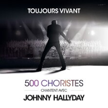 Toujours Vivant - 500 Choristes Chantent avec Johnny Hallyday - Tournée