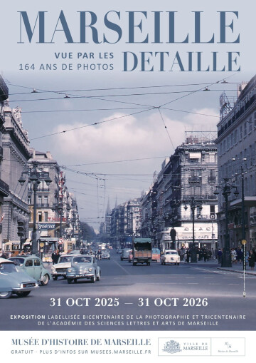 Visite-flash MARSEILLE VUE PAR LES DETAILLE, 164 ANS DE PHOTOGRAPHIES : Du Vieux-Port à la Joliette