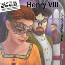 Henry VIII, Théâtre du Nord-Ouest - Paris