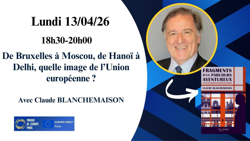 De Bruxelles à Moscou, de Hanoï à Delhi, quelle image de la France et de l’Union européenne ?