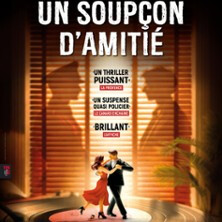 Un Soupçon d'Amitié - Théâtre Actuel - La Bruyère, Paris